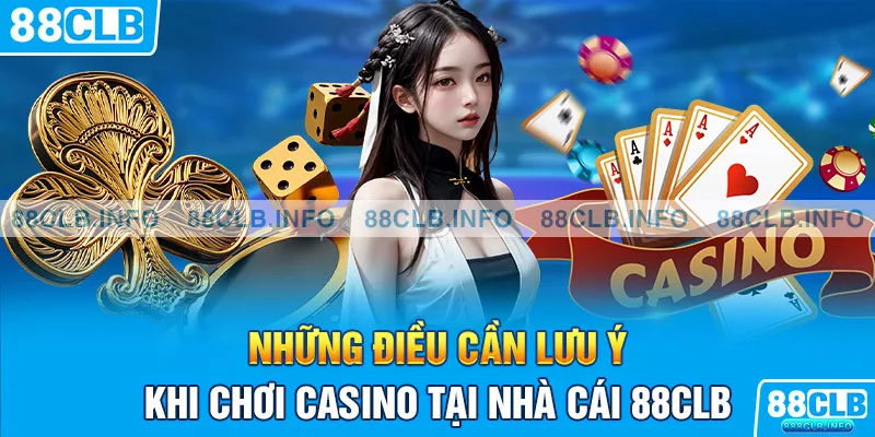 Những điều cần lưu ý khi chơi casino tại nhà cái 88CLB