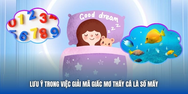 Lưu ý trong việc giải mã giấc mơ thấy cá là số mấy 