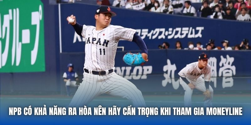 NPB có khả năng ra hòa nên hãy cẩn trọng khi tham gia Moneyline