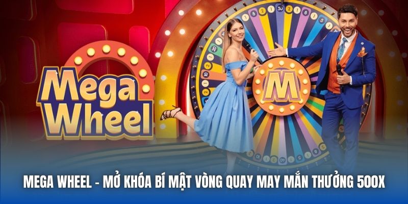 Mega Wheel - Mở Khóa Bí Mật Vòng Quay May Mắn Thưởng 500x