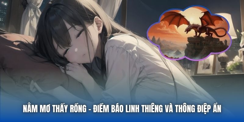 Nằm Mơ Thấy Rồng - Điềm Báo Linh Thiêng Và Thông Điệp Ẩn